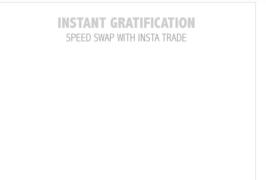 Instant Gratification - Speed Swap with Insta Trade